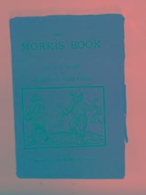 Seller image for The Morris book: a history of Morris dancing with a description of eleven dances as performed by the Morris-men of England for sale by Cotswold Internet Books