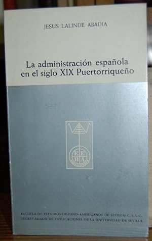 Imagen del vendedor de LA ADMINISTRACION ESPAOLA EN EL SIGLO XIX PUERTORRIQUEO. (Pervivencia de la variante indiana del revisionismo castellano en Puerto Rico) a la venta por Fbula Libros (Librera Jimnez-Bravo)