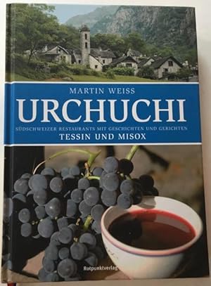 Urchuchi. Südschweizer Restaurants mit Geschichten und Gerichten. Tessin und Misox.