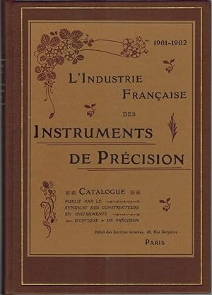 L'Industrie Francaise des Instruments de Précision 1901-1902. Catalogue publié par le Syndicat de...
