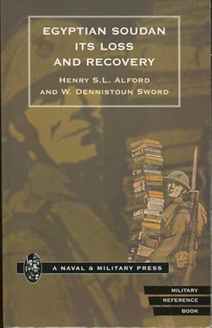 Imagen del vendedor de The Egyptian Soudan Its Loss and Recovery : Including I. A Rapid Sketch of the History of the Soudan, II. A Narrative of the Dongola Expedition, 1896, III. A Full Account of the Nile Expeditions, 1897-8. a la venta por Pennymead Books PBFA