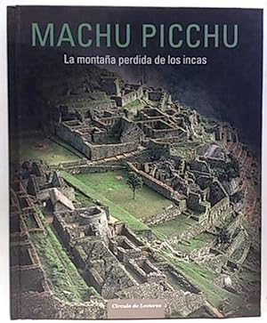 Machu Picchu. La Montaña Perdida De Los Incas