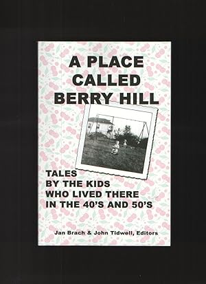A Place Called Berry Hill Tales by the Kids Who Lived There in the 40's and 50's
