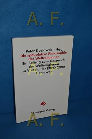 Seller image for Die spekulative Philosophie der Weltreligionen : ein Beitrag zum Gesprch der Weltreligionen im Vorfeld der EXPO 2000 Hannover. Peter Koslowski (Hg.) / Philosophische Theologie , 10 for sale by Antiquarische Fundgrube e.U.