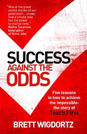 Bild des Verkufers fr Success Against the Odds: Five Lessons in How to Achieve the Impossible: the Story of Teach First zum Verkauf von Antiquariat Buchhandel Daniel Viertel