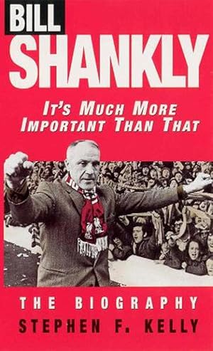 Seller image for Bill Shankly: It's Much More Important Than That (Paperback) for sale by AussieBookSeller