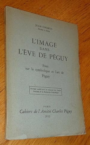 L'image dans l'Eve de Péguy. Essai sur la symbolique et l'art de Péguy.