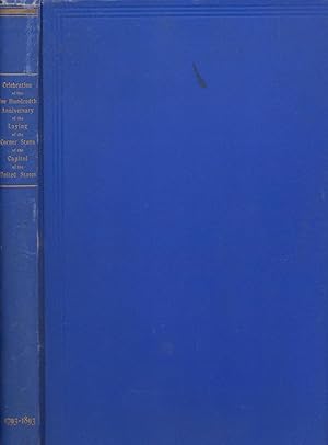 Imagen del vendedor de Celebration of the One Hundredth Anniversary of the Laying of the Corner Stone of the Capitol of the United States With Accounts of the Laying of the Original Corner Stone, in 1793, and of the Corner Stone of the Extension, in 1851 a la venta por Americana Books, ABAA