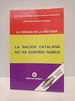 Imagen del vendedor de La Verdad de la Historia: LA NACION CATALANA NO HA EXISTIDO NUNCA. [Divulgacin histrica] a la venta por Librera Miguel Miranda