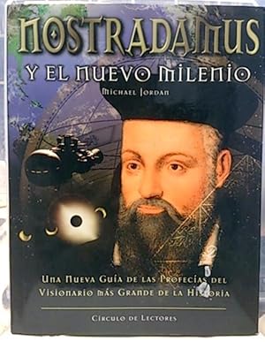 Nostradamus Y El Nuevo Milenio: Una Nueva Guía De Las Profecías Del Gran Visionario