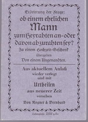 Image du vendeur pour Errterung der Frage: ob einem ehrlichen Mann zum Heyrathen an- oder davon abzurahten sey? Zu einem Hochzeit-Geschenk bergeben von einem Ungenandten. Aus aktuellem Anla wieder verlegt und mit Urtheilen aus neuerer Zeit versehen. Nachddruck der Ausgabe von 1740 mis en vente par Graphem. Kunst- und Buchantiquariat