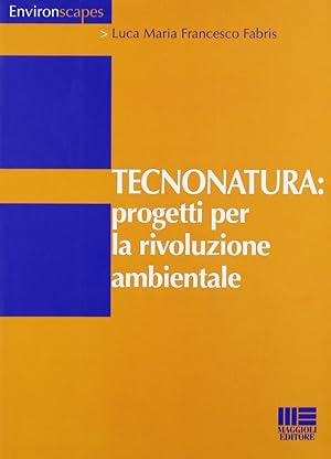 Immagine del venditore per Tecnonatura: progetti per la rivoluzione ambientale venduto da Libro Co. Italia Srl
