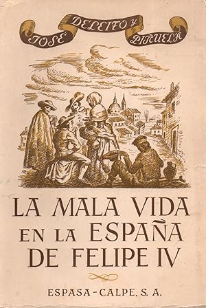 Seller image for La mala vida en la espana de Felipe IV-libertinaje-prostitucion-venganzas,crimenes y atentados-ladrones y bandoleros-la vida picaresca-los bajos fondos matritenses-los mendigos-el juego for sale by JP Livres