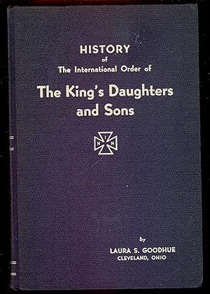 Imagen del vendedor de HISTORY OF THE INTERNATIONAL ORDER OF THE KING'S DAUGHTERS AND SONS. VOLUME II- PART 1: 1931-1946 a la venta por Antic Hay Books