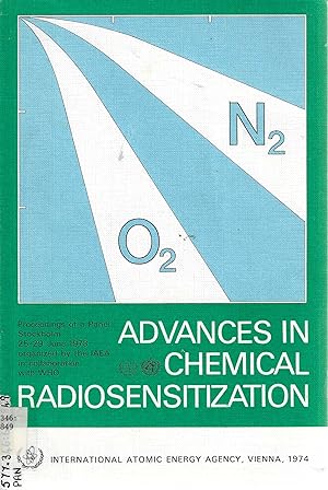 Seller image for Advances in Chemical Radiosensitization, Proceedings of a panel on 'Modification of Radiosensitivity in Biological Systems with Particular Emphasis on Chemical Radiation Sensitization and its use in Radiotherapy organized by the International Atomic Energy Agency in colloboration with The World Health Organization and held in Stockholm, 25-29 June, 1973. for sale by Tinakori Books
