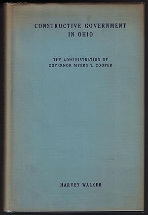 Constructive Government in Ohio: The Story of the Administration of Governor Myers Y. Cooper 1929...