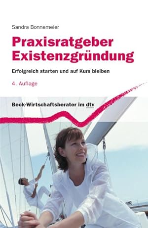 Bild des Verkufers fr Praxisratgeber Existenzgrndung: Erfolgreich starten und auf Kurs bleiben (dtv Beck Wirtschaftsberater) : Erfolgreich starten und auf Kurs bleiben zum Verkauf von AHA-BUCH