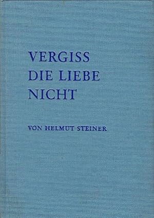 Seller image for Vergiss die Liebe nicht / Helmut Steiner for sale by Schrmann und Kiewning GbR