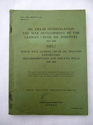 Seller image for BIOS Final Report No. 1010. Oil Fields Investigation. War Development of German Crude Oil Industry 1939 - 1945 Part I. North West German Crude Oil Industry Exploration (Reichsbohrungen and Private) Wells. British Intelligence Objectives Sub-Committee. for sale by Tony Hutchinson
