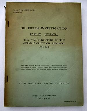 Seller image for BIOS Final Report No. 1016. Oil Fields Investigation Part IV Section 1. The War Structure of the German Crude Oil Industry 1934 - 1945. British Intelligence Objectives Sub-Committee. for sale by Tony Hutchinson