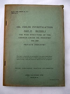 Seller image for BIOS Final Report No. 1017. Oil Fields Investigation Part IV Section 2. The War Structure of the German Crude Oil Industry 1934 - 1945. Private Industry. British Intelligence Objectives Sub-Committee. for sale by Tony Hutchinson