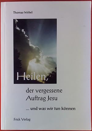 Seller image for Heilen, der vergessene Auftrag Jesu . und was wir tun knnen. for sale by biblion2