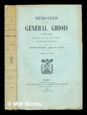 Seller image for Mmoires du gnral Griois, (1792-1822) / publis par son petit-neveu, avec introduction et notes par Arthur Chuquet. Tome Second for sale by MW Books