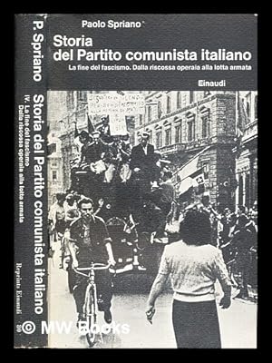 Seller image for Storia del Partito comunista italiano. Vol. 4 La fine del fascismo : Dalla riscossa operaia alla lotta armata for sale by MW Books