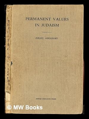 Seller image for Permanent values in Judaism : four lectures by Israel Abrahams delivered at the Jewish Institute of Religion, 1923 for sale by MW Books