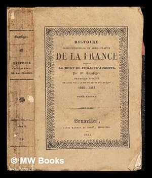 Imagen del vendedor de Histoire constitutionnelle et administrative de la France depuis la mort de Philippe-Auguste : Premire poque. De Louis VIII  la fin du rgne de Louis XI, (1223-1483) / par M. Capefigue: Tome Second a la venta por MW Books