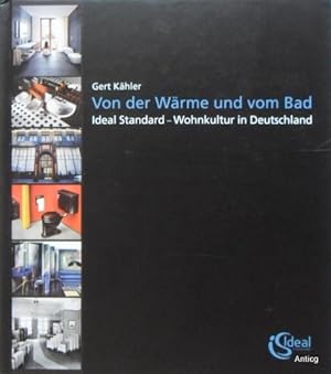 Seller image for Von der Wrme und vom Bad. Ideal Standard - 100 Jahre Wohnkultur. Herausgeber: Ideal Standard GmbH, Bonn. for sale by Antiquariat Gntheroth