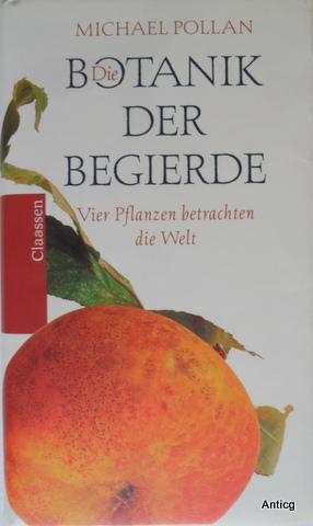 Imagen del vendedor de Die Botanik der Begierde. Vier Pflanzen betrachten die Welt. Aus dem Englischen von Christiane Buchner und Martina Tichy. a la venta por Antiquariat Gntheroth