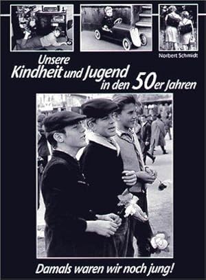 Damals waren wir noch jung! Unsere Kindheit und Jugend in den 50er Jahren.