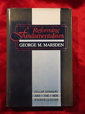 Seller image for REFORMING FUNDAMENTALISM: FULLER SEMINARY AND THE NEW EVANGELICALISM for sale by Gage Postal Books