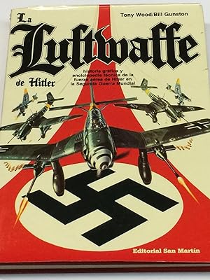 Seller image for La Luftwaffe de Hitler. Historia grfica y enciclopedia tcnica de la fuerza area de Hitler. for sale by LIBRERA DEL PRADO