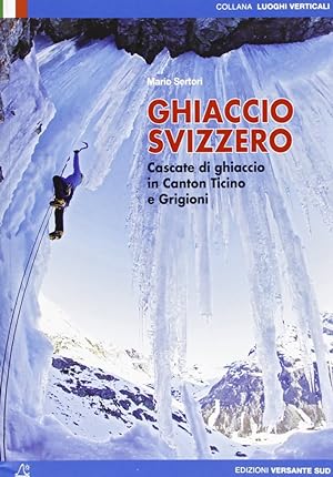 Imagen del vendedor de Ghiaccio svizzero. Cascate di ghiaccio in Canton Ticino e Grigioni a la venta por Libro Co. Italia Srl