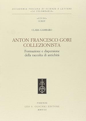 Imagen del vendedor de Anton Francesco Gori Collezionista. Formazione e Dispersione della Raccolta di Antichit a la venta por Libro Co. Italia Srl