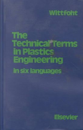 Seller image for The Technical Terms in Plastics Engineering: Machinery, Processing, Special Fields in Six Languages : English, German, French, Spanish, Italian, Dutch for sale by Libro Co. Italia Srl