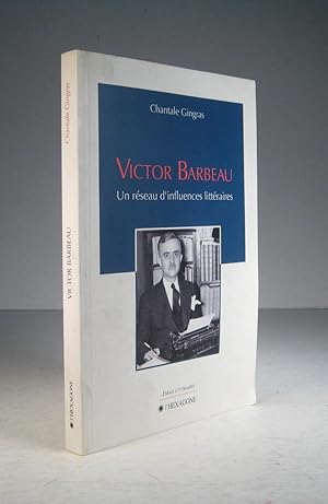 Victor Barbeau. Un réseau d'influences littéraires