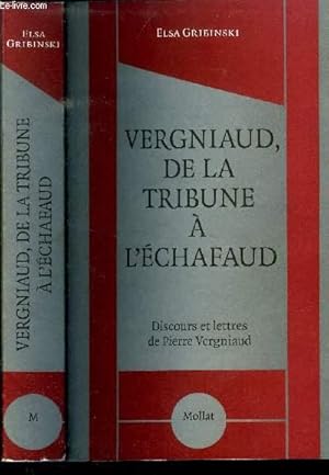 Seller image for VERGNIAUD DE LA TRIBUNE A L ECHAFAUD - DISCOURS ET LETTRES DE PIERRE VERGNIAUD for sale by Le-Livre