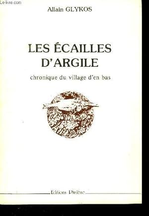 Image du vendeur pour LES ECAILLES D ARGILE - CHRONIQUE DU VILLAGE D EN BAS mis en vente par Le-Livre