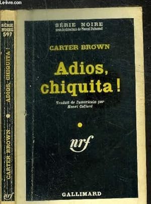 Image du vendeur pour ADIOS CHIQUITA! COLLECTION SERIE NOIRE N597 - N01-145-01 mis en vente par Le-Livre