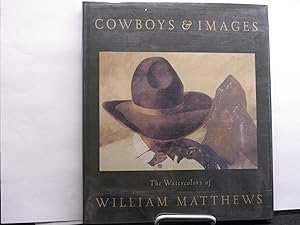 Bild des Verkufers fr Cowboys and Images: The Watercolors of William Matthews. zum Verkauf von Zephyr Books