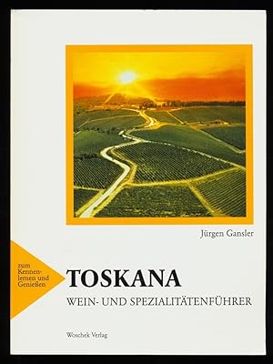 Toskana : Wein- und Spezialitätenführer für Reise und Einkauf. Ein Ratgeber mit ausgewählten Wein...