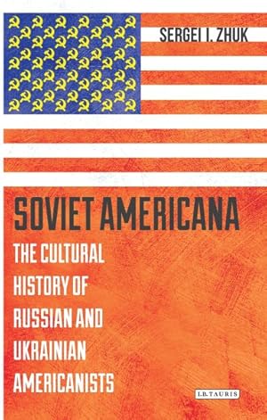 Bild des Verkufers fr Soviet Americana : The Cultural History of Russian and Ukrainian Americanists zum Verkauf von GreatBookPrices