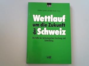 Bild des Verkufers fr Wettlauf um die Zukunft der Schweiz. Die Rolle der technologischen Forschung und Entwicklung. zum Verkauf von Antiquariat Bookfarm