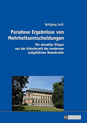 Seller image for Paradoxe Ergebnisse von Mehrheitsentscheidungen : ein aktueller Disput aus der Grnderzeit der modernen aufgeklrten Demokratie. Wolfgang Ger for sale by Fundus-Online GbR Borkert Schwarz Zerfa