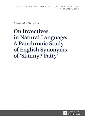 Image du vendeur pour On invectives in natural language : a panchronic study of English synonyms of "Skinny"/"Fatty". Studies in linguistics, anglophone literatures and cultures ; volume 2 mis en vente par Fundus-Online GbR Borkert Schwarz Zerfa
