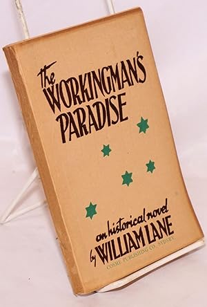 The workingman's paradise, an Australian labour novel, by "John Miller" (William Lane)