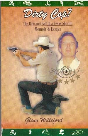 DIRTY COP?; The Rise and Fall of a Texas Sheriff: Memoir & Essays